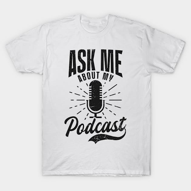 Podcaster Shirt | Ask Me About My Podcast T-Shirt by Gawkclothing